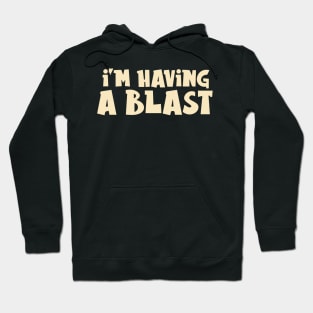 I'm Having a Blast Hoodie